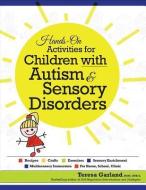 Hands on Activities for Children with Autism & Sensory Disorders di Teresa Garland edito da PESI PUB & MEDIA