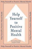 Help Yourself To Positive Mental Health di Howard Rosenthal, Joseph W. Hollis edito da Taylor & Francis Ltd