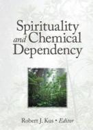 Spirituality and Chemical Dependency di Robert J. Kus edito da Routledge