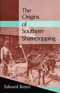Origins Southern Sharecropping di Edward Royce edito da TEMPLE UNIV PR