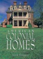 American Colonial Homes: A Pictorial History di John Burdick edito da Todtri Productions