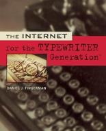 The Internet Fot the Typewriter Generation di Daniel J. Fingerman, Dan Fingerman edito da Ten Speed Press