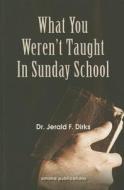 What You Weren't Taught in Sunday School di Jerald Dirks edito da Amana Publications