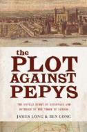 The Plot Against Pepys di Ben Long, James Long edito da Overlook Press
