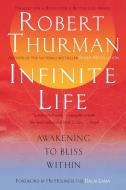 Infinite Life: Awakening to Bliss Within di Robert Thurman edito da RIVERHEAD