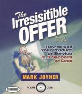 The Irresistible Offer: How to Sell Your Product or Service in 3 Seconds or Less di Mark Joyner edito da Taylor & Francis Group