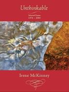 Unthinkable: Selected Poems, 1976-2004 di Irene McKinney edito da RED HEN PR