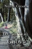 On The Trail Of A Ghost di Niquel Cozart edito da America Star Books