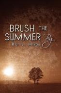 Brush The Summer By di Roy L Minor edito da America Star Books