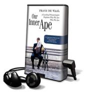 Our Inner Ape: A Leading Primatologist Explains Why We Are Who We Are [With Earbuds] di Frans de Waal edito da Findaway World