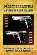 Deadly and Lethal - A Story of 2 Cop Killers di Keith D. Cobbin edito da E BOOKTIME LLC