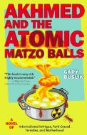 Akhmed and the Atomic Matzo Balls: A Novel of International Intrigue, Pork-Crazed Termites, and Motherhood di Gary Buslik edito da TRAVELERS' TALES/SOLAS HOUSE