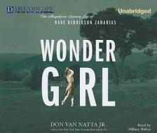 Wonder Girl: The Magnificent Sporting Life of Babe Didrikson Zaharias di Don Van Natta edito da Dreamscape Media