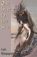 One Saved to the Sea di Catt Kingsgrave edito da CIRCLET PR