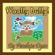 Woolly Bully! di Penelope Dyan edito da Bellissima Publishing LLC