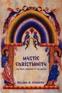 Mystic Christianity: The Inner Teachings of the Master di William W. Atkinson edito da BIBLIOTECH PR
