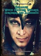 Shamans, Witch Doctors, Wizards, Sorcerers, and Alchemists di Dorothy Kavanaugh edito da Eldorado Ink