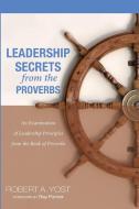 Leadership Secrets from the Proverbs di Robert A. Yost edito da Wipf & Stock Publishers