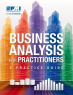 Business Analysis for Practitioners: A Practice Guide di Project Management Institute edito da PROJECT MGMT INST
