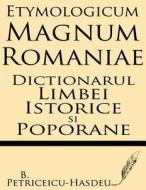Etymologicum Magnum Romaniae: Dictionarul Limbei Istorice Si Poporane di B. Petriceicu-Hasdeu edito da Windham Press