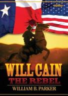 Will Cain The Rebel di William B Parker edito da Tate Publishing & Enterprises