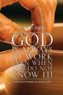 God Is Always at Work Even When You Do Not Know It! di Dr Dino J. Pedrone edito da XULON PR