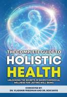 The Complete Guide to Holistic Health di Vladimir Friedman, Bob Davis edito da International Publications Media Group LLC
