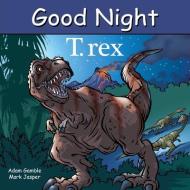 Good Night T. Rex di Adam Gamble, Mark Jasper edito da Our World Of Books