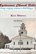 Mysterious Church Bells di KEN SHORES edito da Lightning Source Uk Ltd