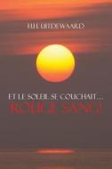 Et Le Soleil Se Couchait...rouge Sang! (french) di H H Uitdewaard edito da America Star Books