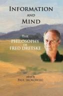 Information And Mind - The Philosophy Of Fred Dretske di Paul Skokowski edito da Centre For The Study Of Language & Information