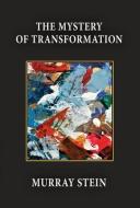 The Mystery Of Transformation di Murray Stein edito da Chiron Publications
