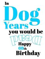 Happy 68th Birthday: In Dog Years You Would Be Dead Funny Birthday Journal with 105 Lined Pages to Write in di Black River Art edito da LIGHTNING SOURCE INC