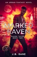 MARKED RAVEN: THE RAVEN TALES BOOK TWO di J.B. DANE edito da LIGHTNING SOURCE UK LTD