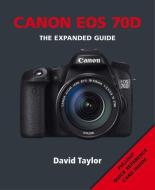 Canon EOS 70d: The Expanded Guide di David Taylor edito da AMMONITE PR
