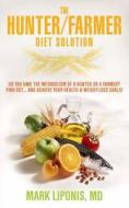 The Hunter / Farmer Diet Solution di Mark Liponis edito da Hay House Uk Ltd