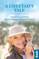 Cheetah's Tale, A di HRH Princess Michael of Kent edito da Bradt Travel Guides