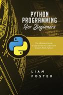 Python Programming For Beginners di Liam Foster edito da 17 Books Publishing