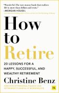 How To Retire di Christine Benz edito da Harriman House Publishing