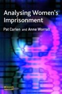Analysing Women's Imprisonment di Pat Carlen, Anne Worrall edito da Taylor & Francis Ltd