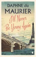 I'll Never Be Young Again di Daphne Du Maurier edito da Little, Brown Book Group