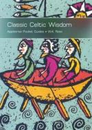 Classic Celtic Wisdom di W.A. Ross edito da Appletree Press Ltd