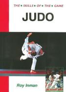 Judo: The Skills of the Game di Roy Inman edito da Crowood Press (UK)
