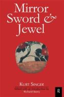 Mirror, Sword and Jewel di Kurt Singer edito da Routledge