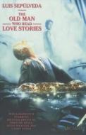 The Old Man Who Read Love Stories di Luis Sepulveda edito da Arcadia Books