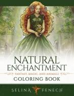 Natural Enchantment Coloring Book - Fantasy, Magic, and Animals di Selina Fenech edito da FAIRIES AND FANTASY PTY LTD