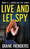 Live And Let Spy di Diane Henders edito da LIGHTNING SOURCE INC