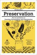 Preservation: The Art And Science Of Canning, Fermentation And Dehydration di Christina Ward edito da Process Media
