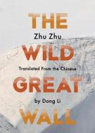The Wild Great Wall di Zhu Zhu edito da PHONEME MEDIA