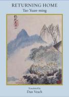 Returning Home: Poems of Tao Yuan Ming di Tao Yuan-Ming edito da WHITE PINE PRESS